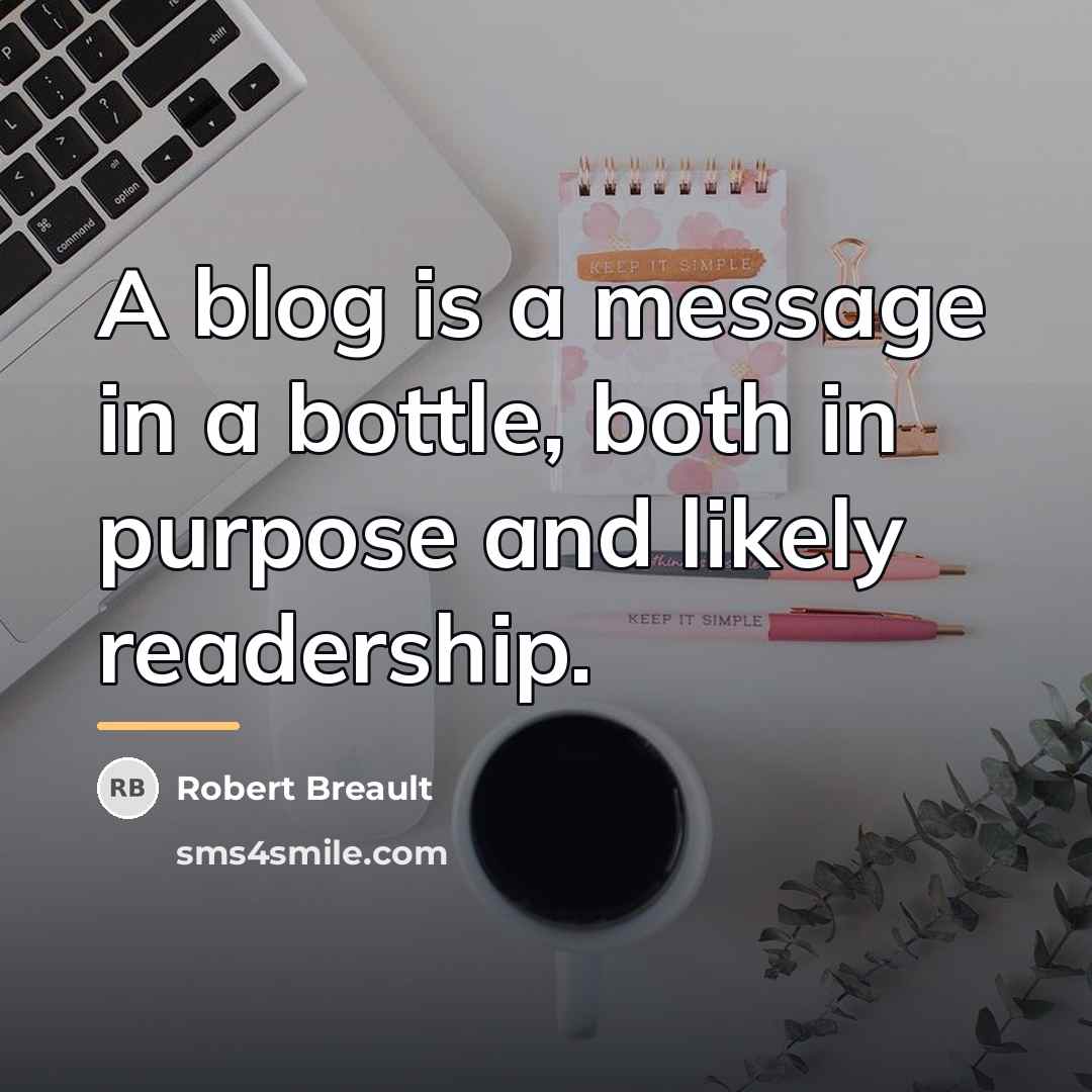 “A blog is a message in a bottle, both in…” quote by Robert Breault