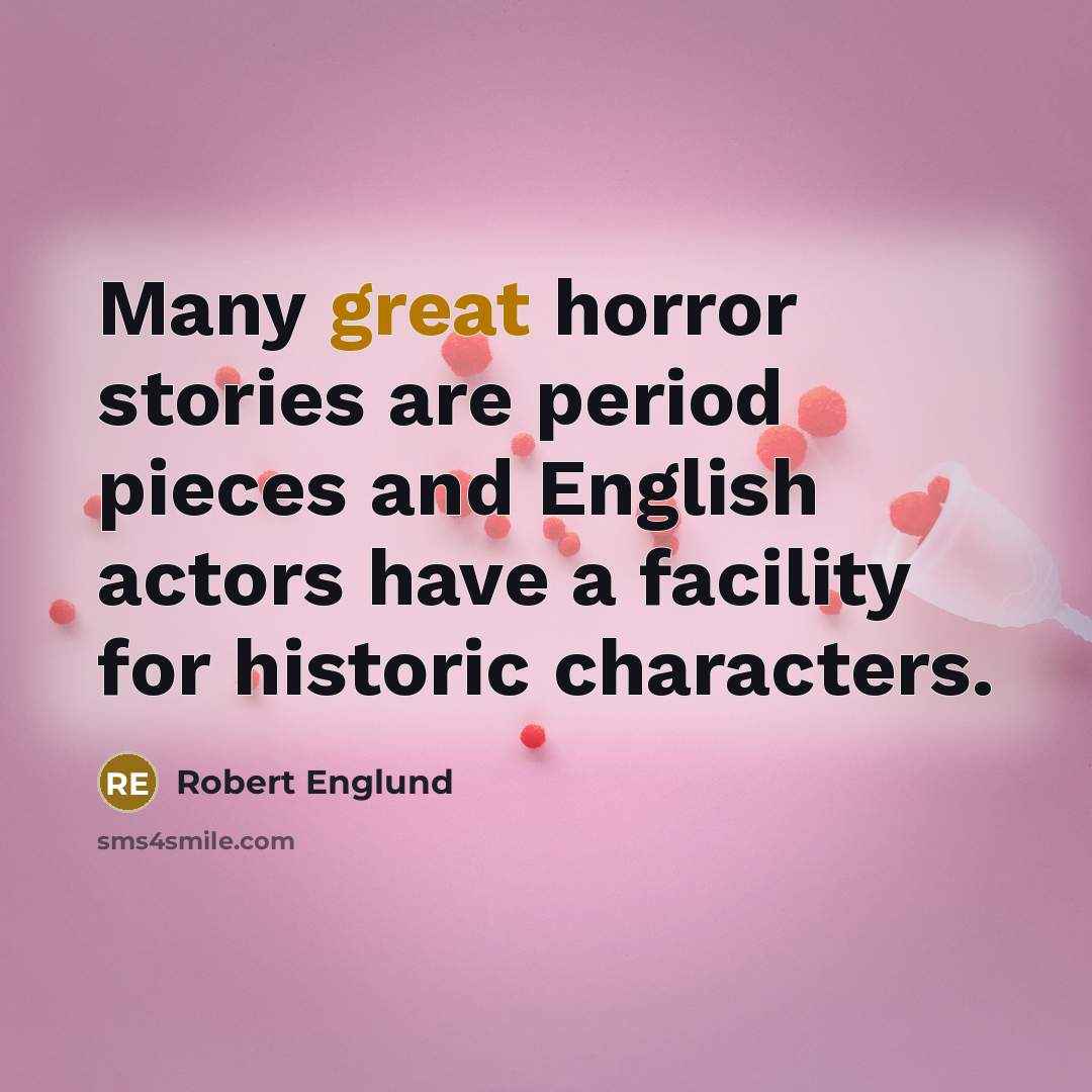 “Many great horror stories are period pieces and English actors…” quote by Robert Englund