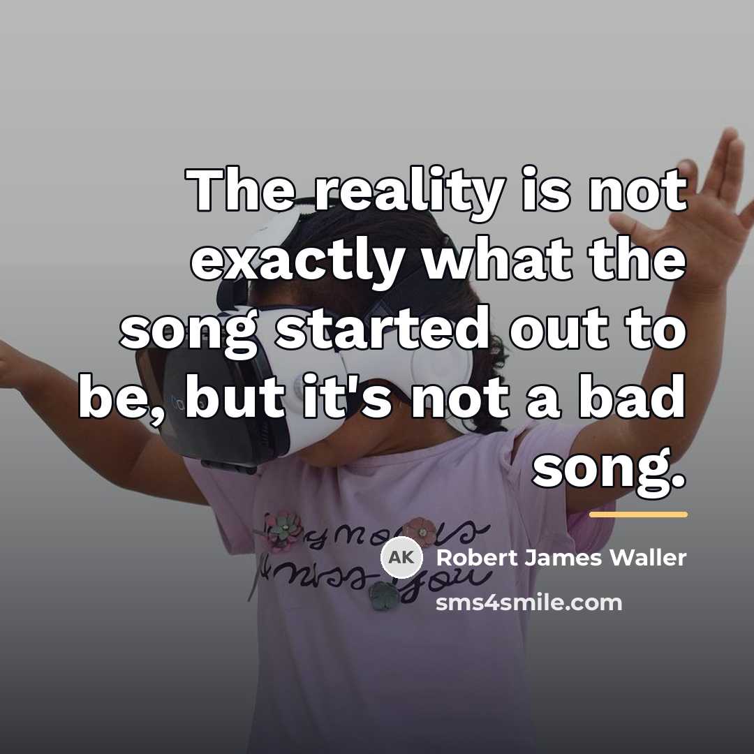 “The reality is not exactly what the song started out…” quote by Robert James Waller