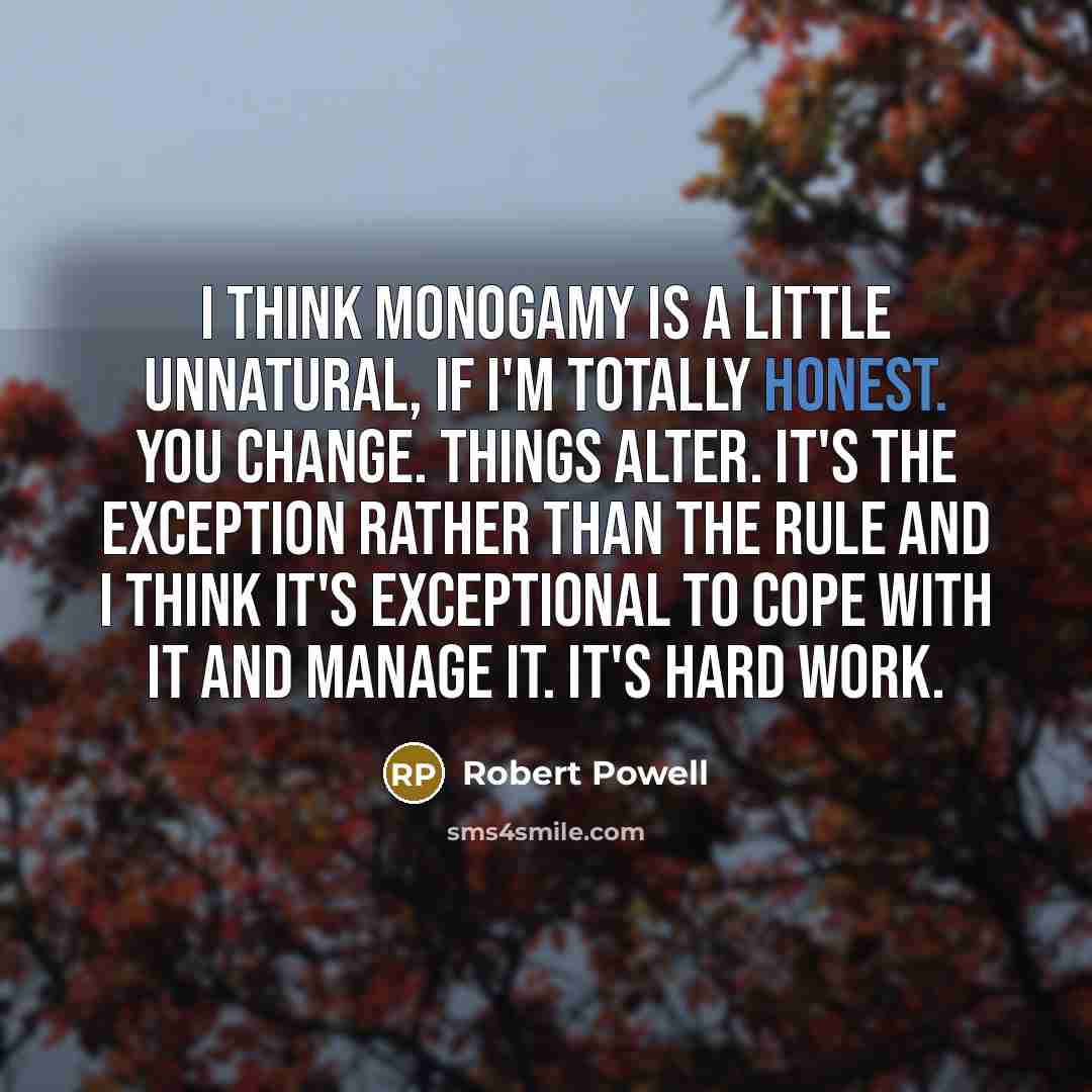 “I think monogamy is a little unnatural, if I'm totally…” quote by Robert Powell