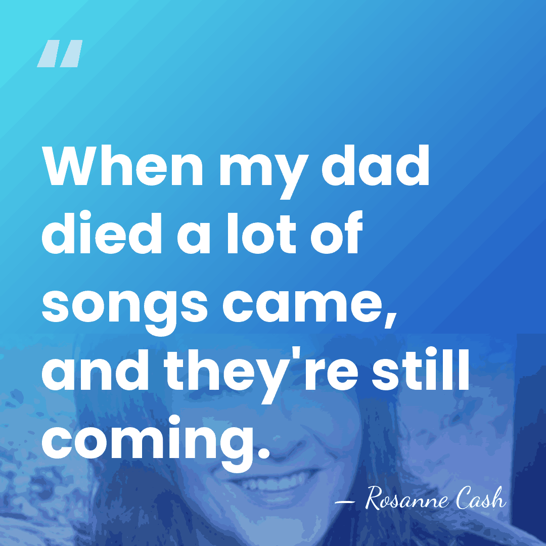 When my dad died a lot of songs came, and they're still&hellip; - Rosanne Cash