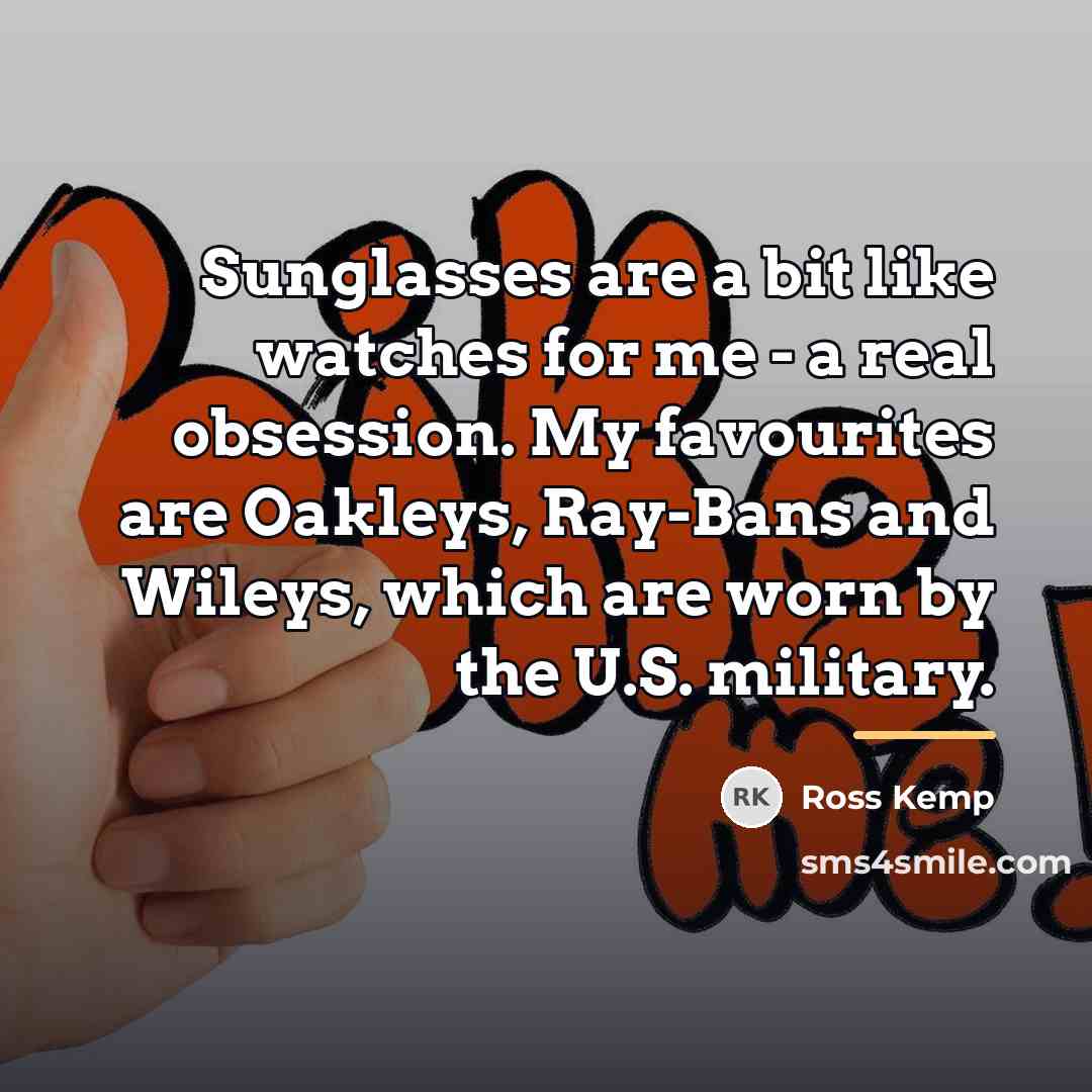 “Sunglasses are a bit like watches for me - a…” quote by Ross Kemp