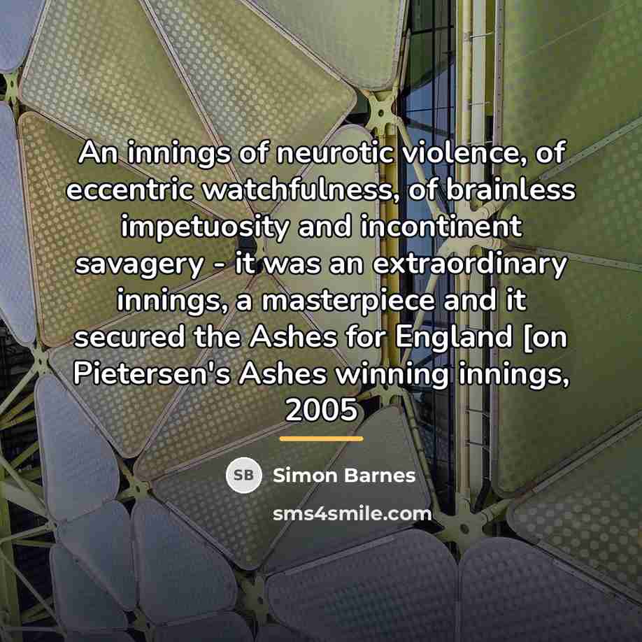 “An innings of neurotic violence, of eccentric watchfulness, of brainless…” quote by Simon Barnes