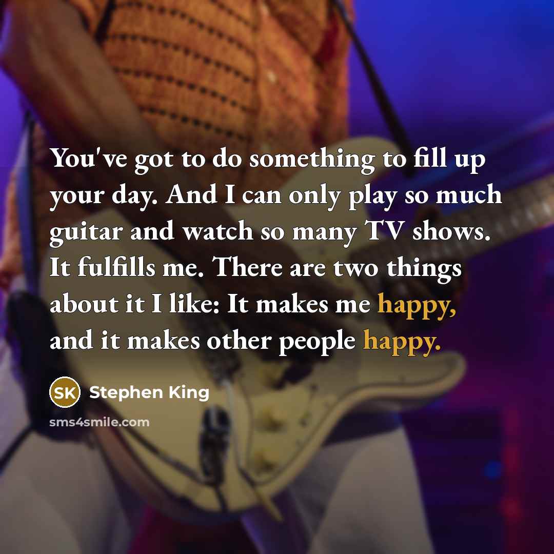 “You've got to do something to fill up your day.…” quote by Stephen King