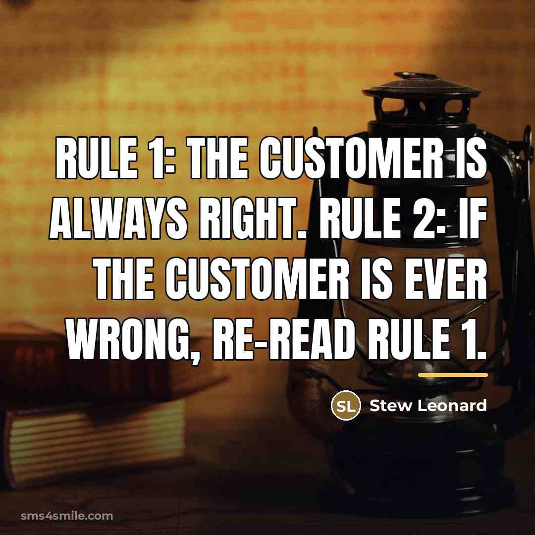 “Rule 1: The customer is always right. Rule 2: If…” quote by Stew Leonard
