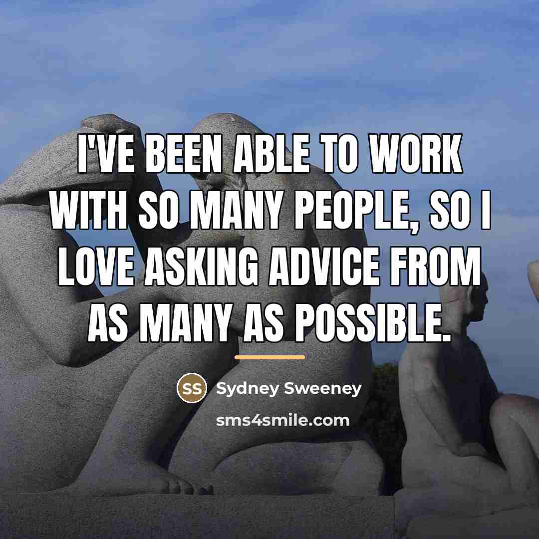 “I've been able to work with so many people, so…” quote by Sydney Sweeney