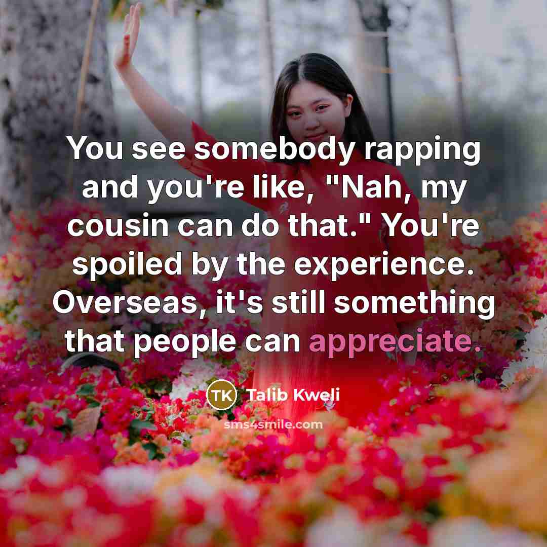 “You see somebody rapping and you're like, "Nah, my cousin…” quote by Talib Kweli