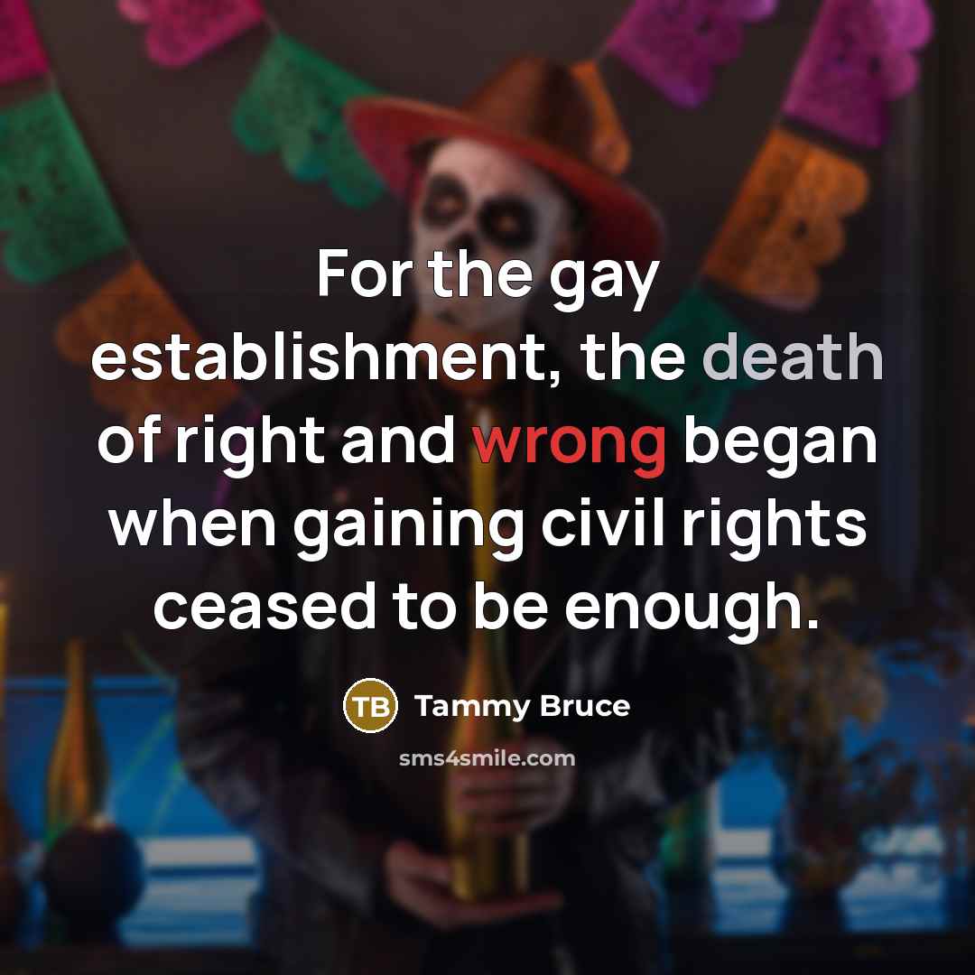 “For the gay establishment, the death of right and wrong…” quote by Tammy Bruce