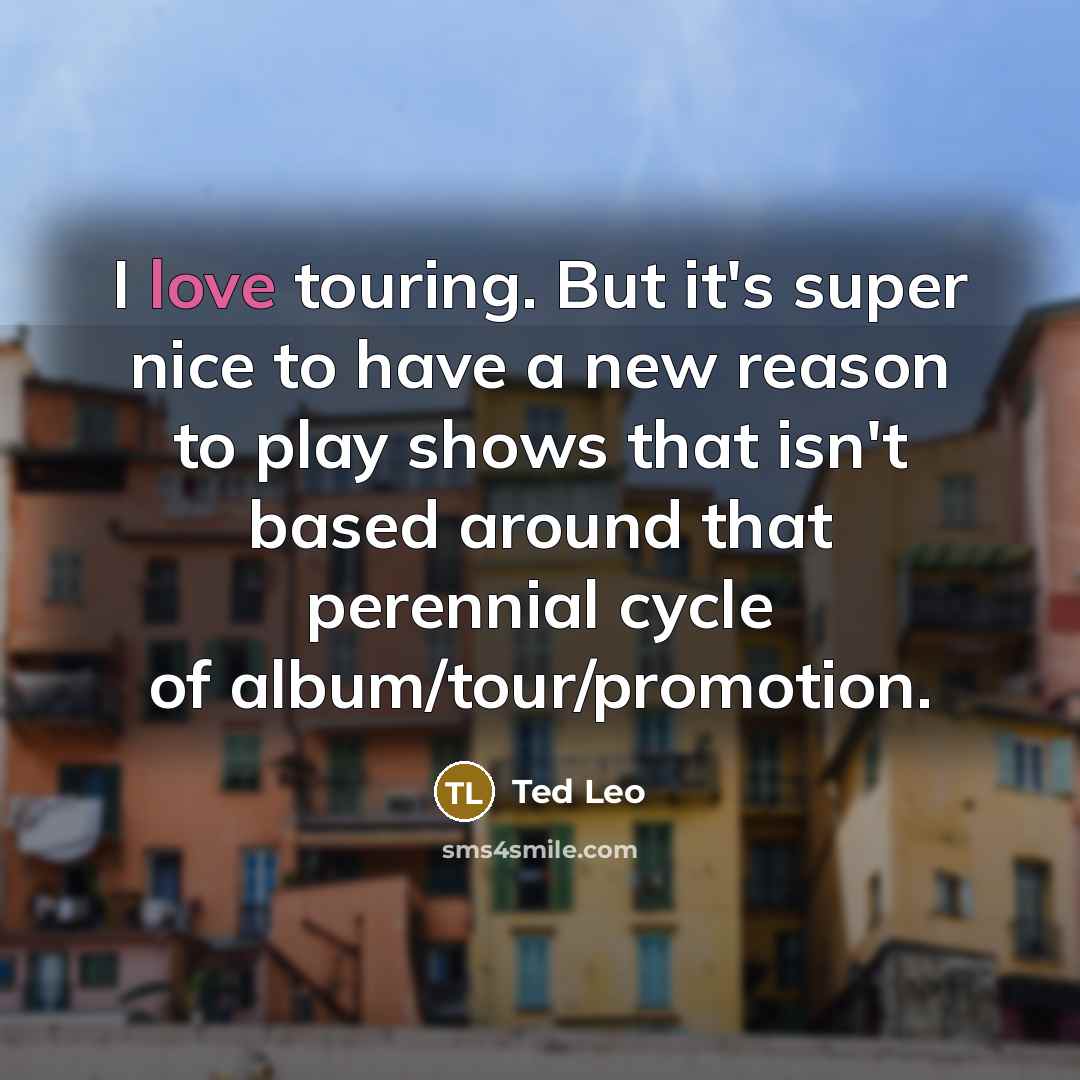 “I love touring. But it's super nice to have a…” quote by Ted Leo
