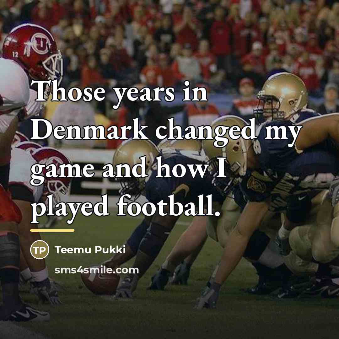 “Those years in Denmark changed my game and how I…” quote by Teemu Pukki