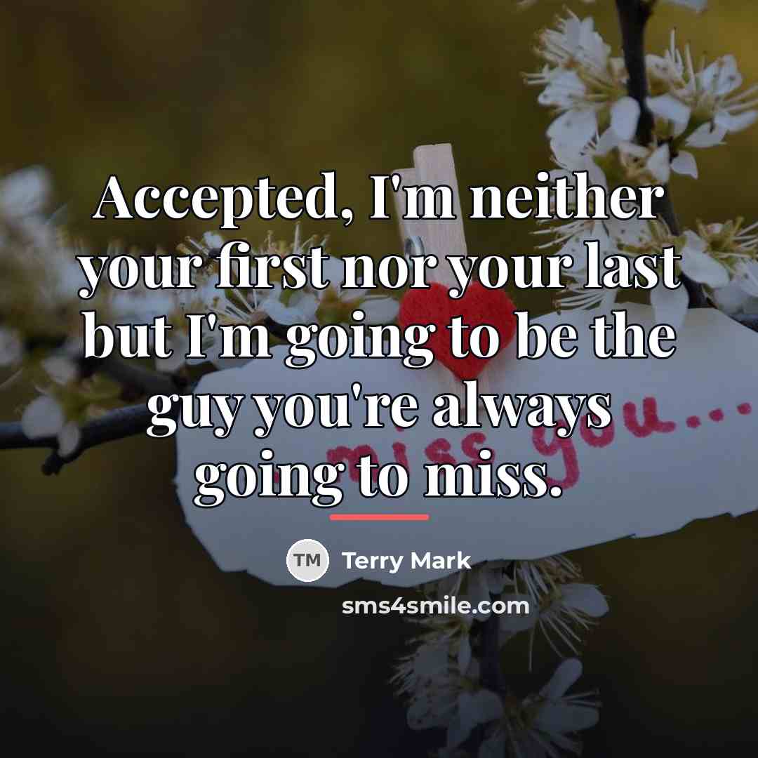 “Accepted, I'm neither your first nor your last but I'm…” quote by Terry Mark