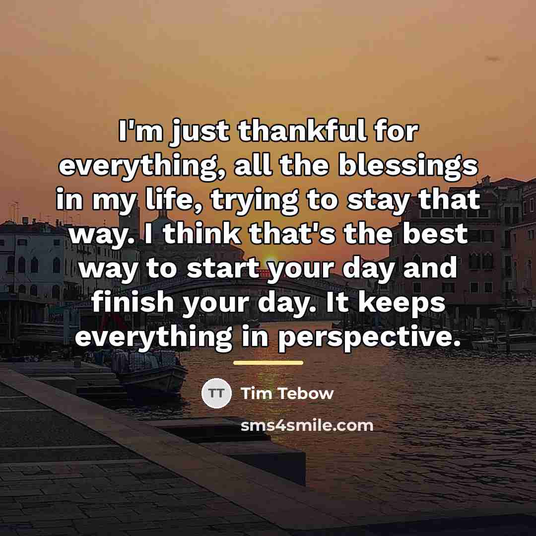 “I'm just thankful for everything, all the blessings in my…” quote by Tim Tebow