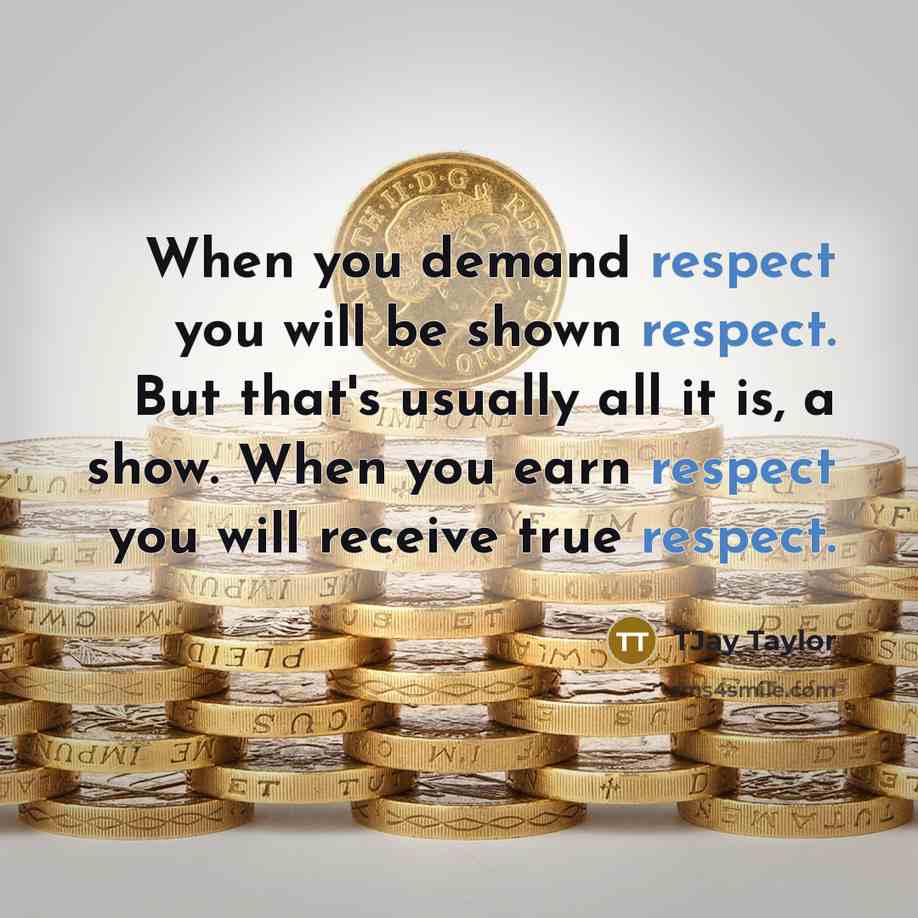 “When you demand respect you will be shown respect. But…” quote by TJay Taylor