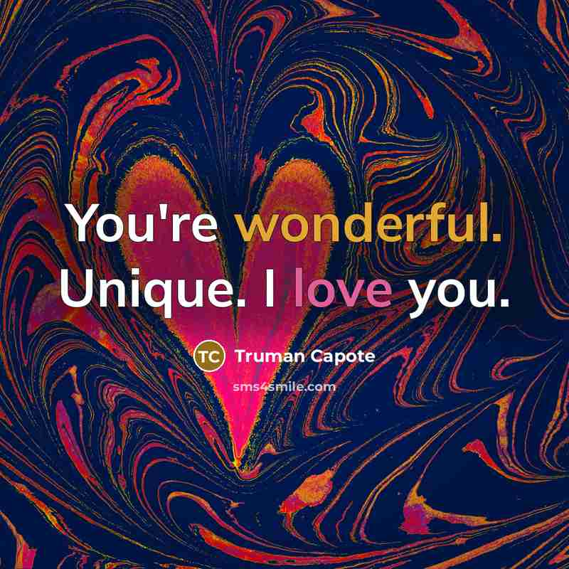 “You're wonderful. Unique. I love you.…” quote by Truman Capote