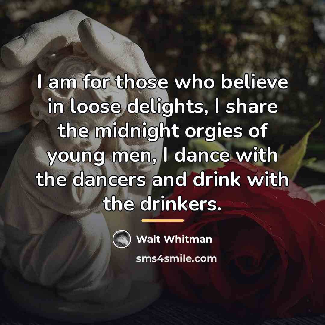 “I am for those who believe in loose delights, I…” quote by Walt Whitman