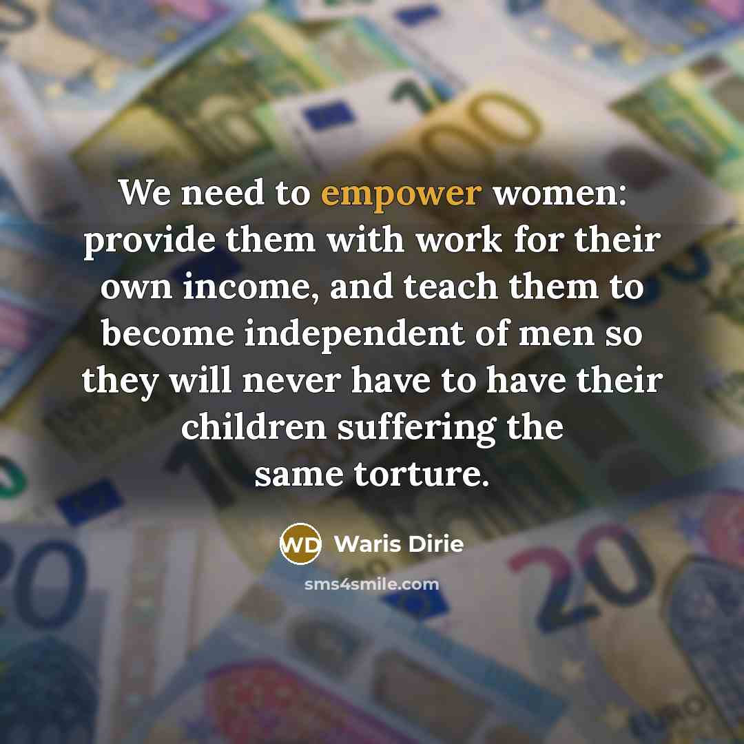 “We need to empower women: provide them with work for…” quote by Waris Dirie