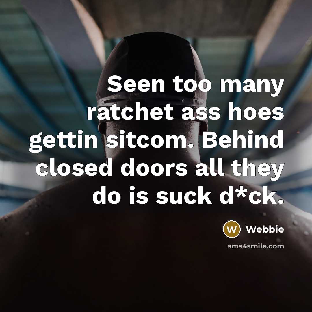 “Seen too many ratchet ass hoes gettin sitcom. Behind closed…” quote by Webbie