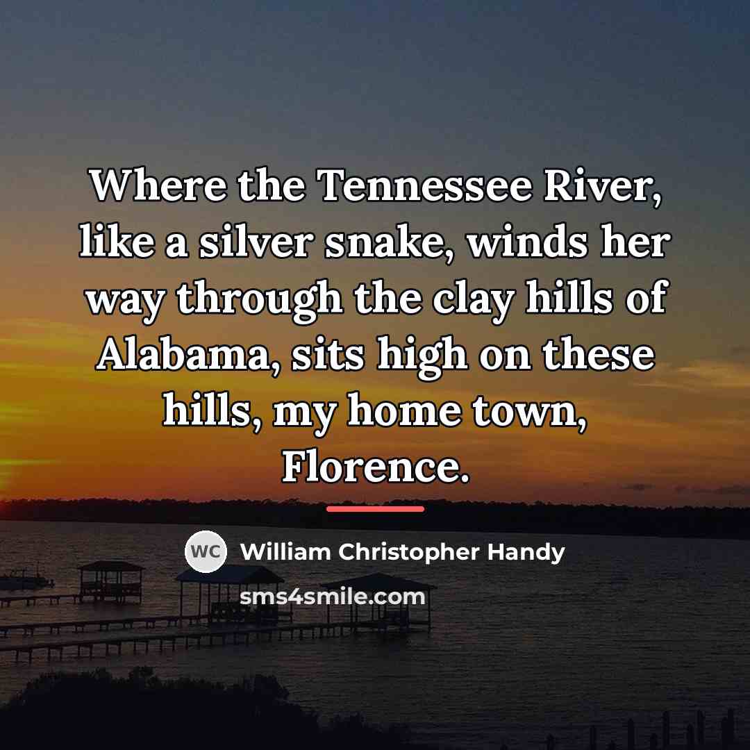 “Where the Tennessee River, like a silver snake, winds her…” quote by William Christopher Handy