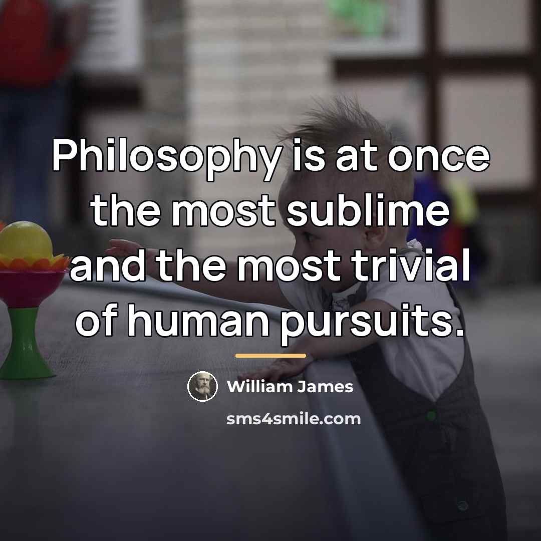 “Philosophy is at once the most sublime and the most…” quote by William James