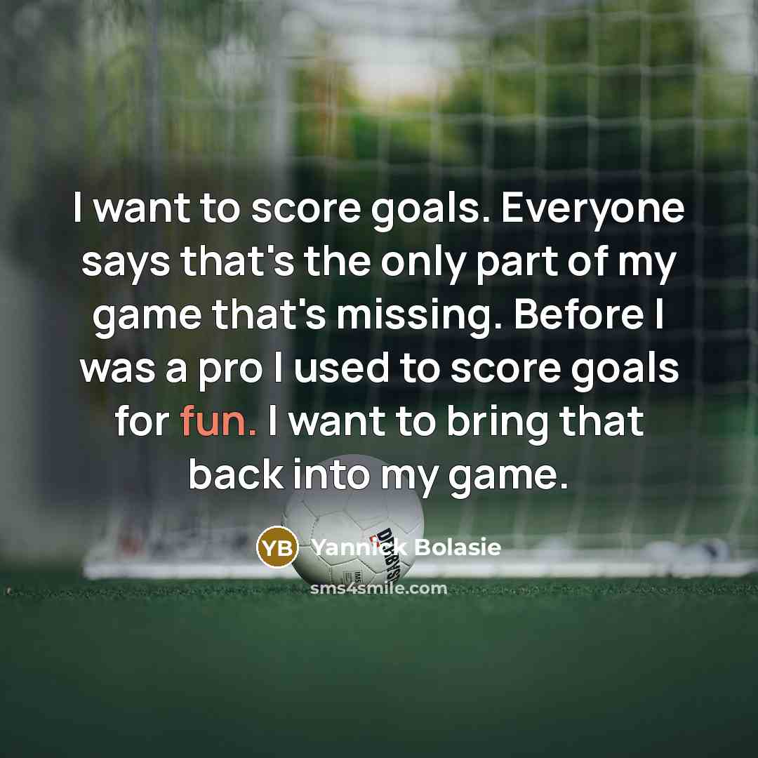 “I want to score goals. Everyone says that's the only…” quote by Yannick Bolasie