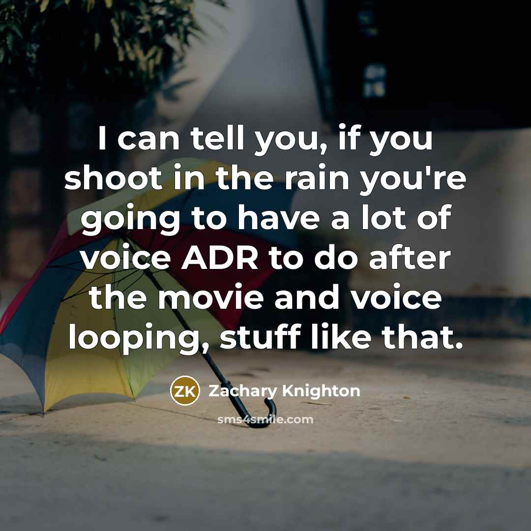 “I can tell you, if you shoot in the rain…” quote by Zachary Knighton