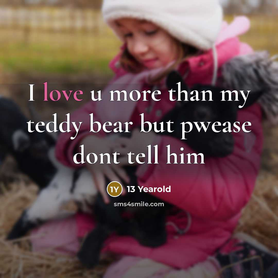 “I love u more than my teddy bear but pwease…” quote by 13 Yearold