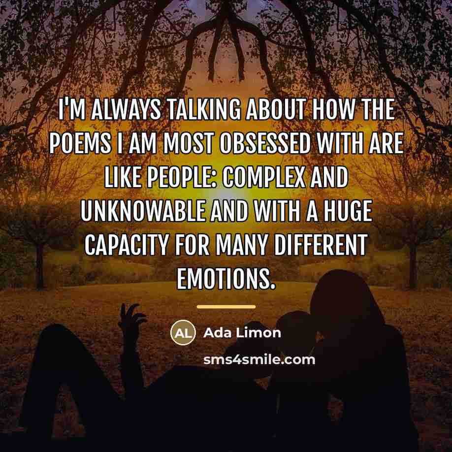 “I'm always talking about how the poems I am most…” quote by Ada Limon