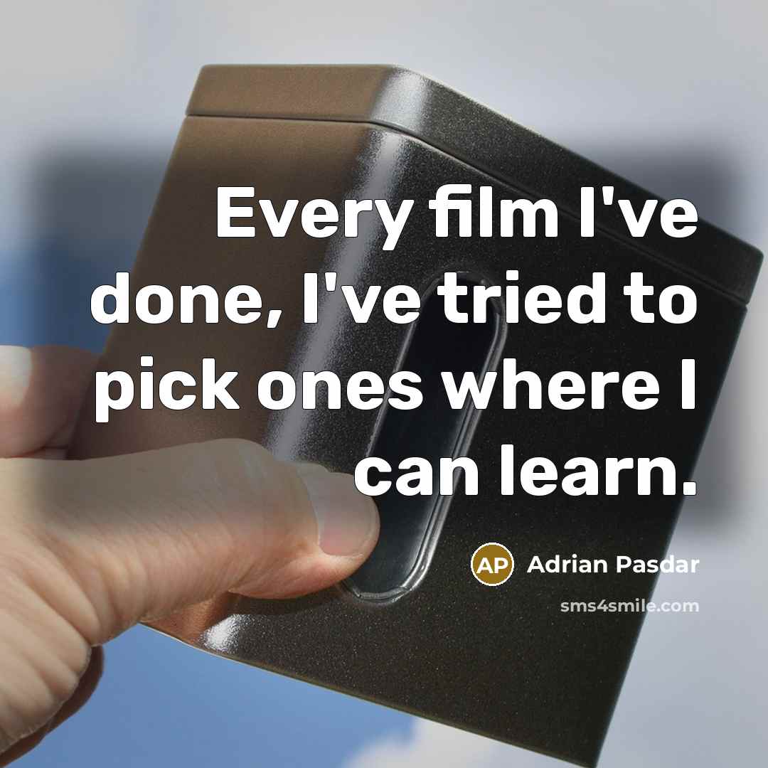 “Every film I've done, I've tried to pick ones where…” quote by Adrian Pasdar