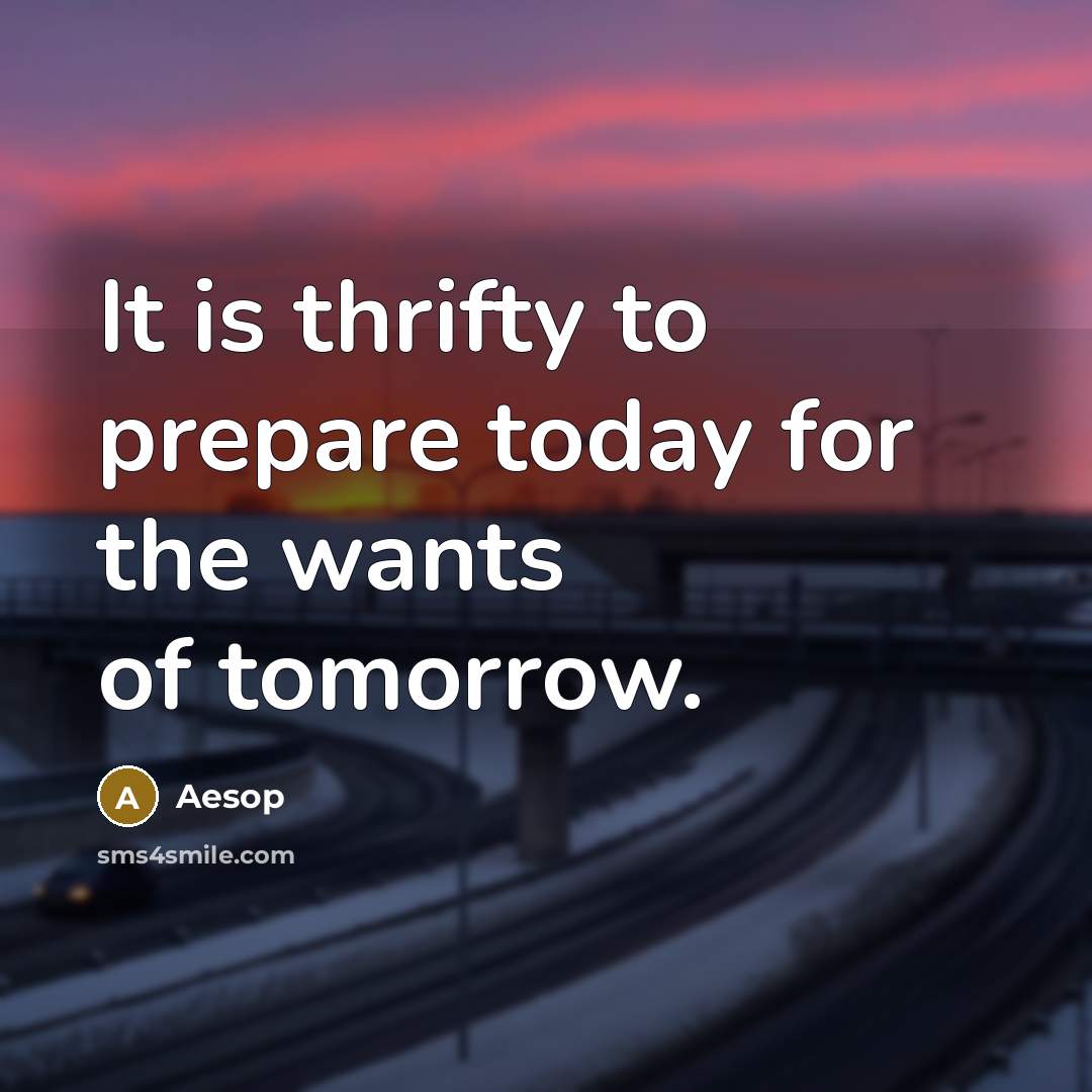 “It is thrifty to prepare today for the wants of…” quote by Aesop