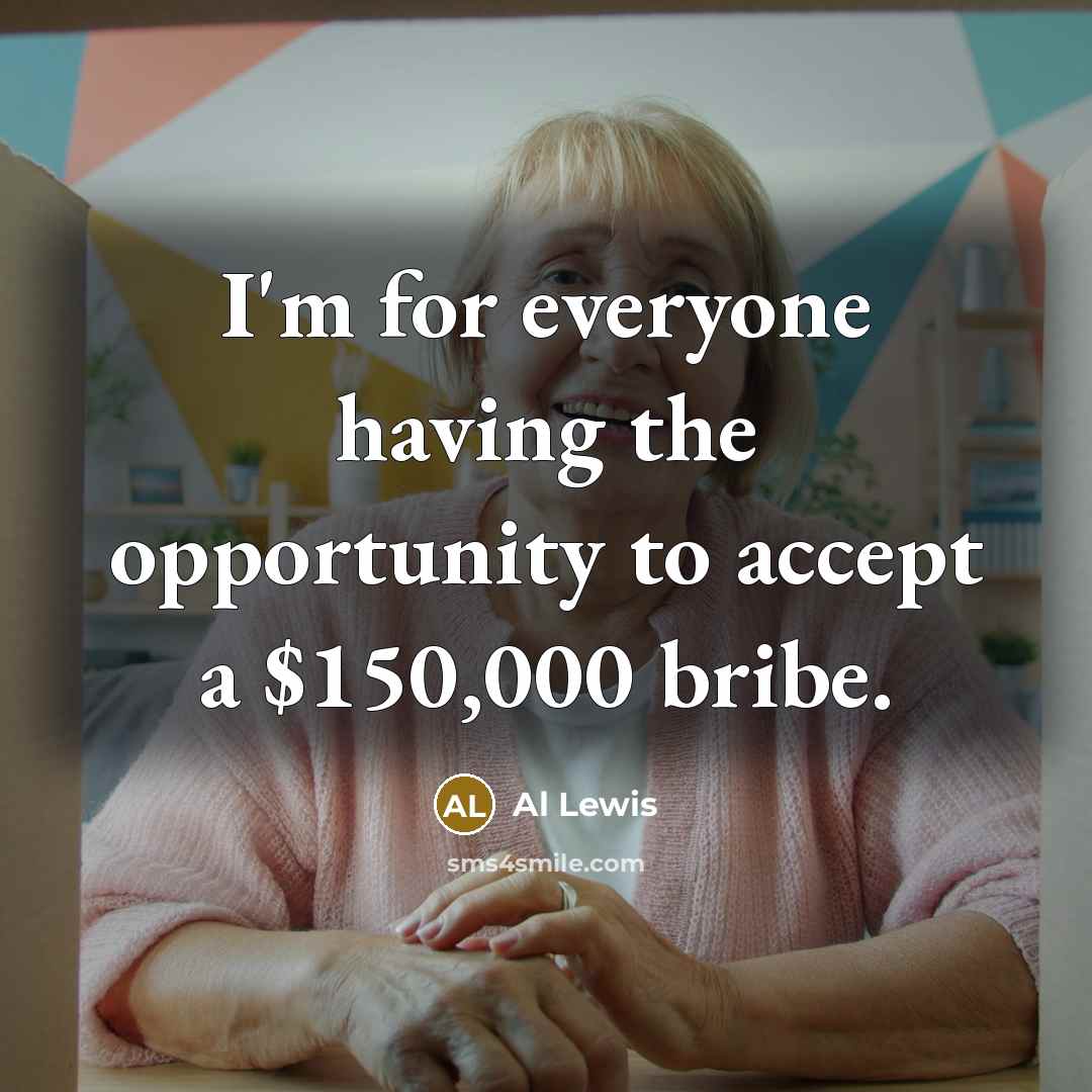 “I'm for everyone having the opportunity to accept a $150,000…” quote by Al Lewis