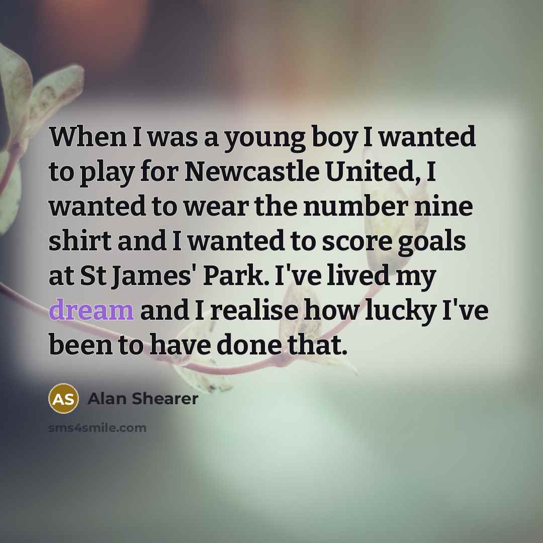 “When I was a young boy I wanted to play…” quote by Alan Shearer