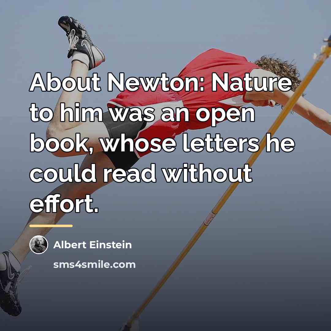“About Newton: Nature to him was an open book, whose…” quote by Albert Einstein