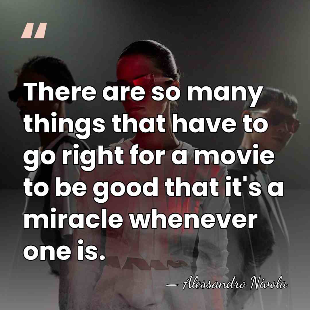 There are so many things that have to go right for a&hellip; - Alessandro Nivola