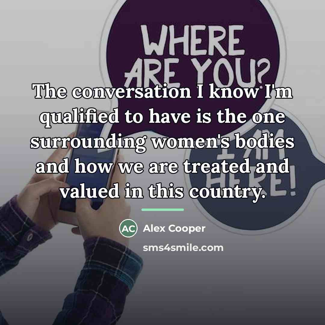 “The conversation I know I'm qualified to have is the…” quote by Alex Cooper