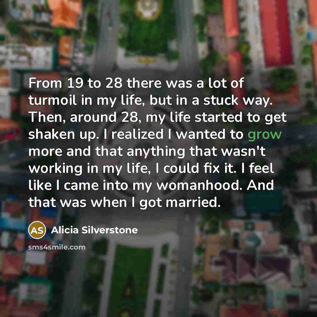 “From 19 to 28 there was a lot of turmoil…” quote by Alicia Silverstone