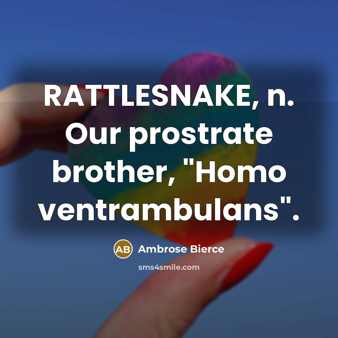 “RATTLESNAKE, n. Our prostrate brother, "Homo ventrambulans".…” quote by Ambrose Bierce