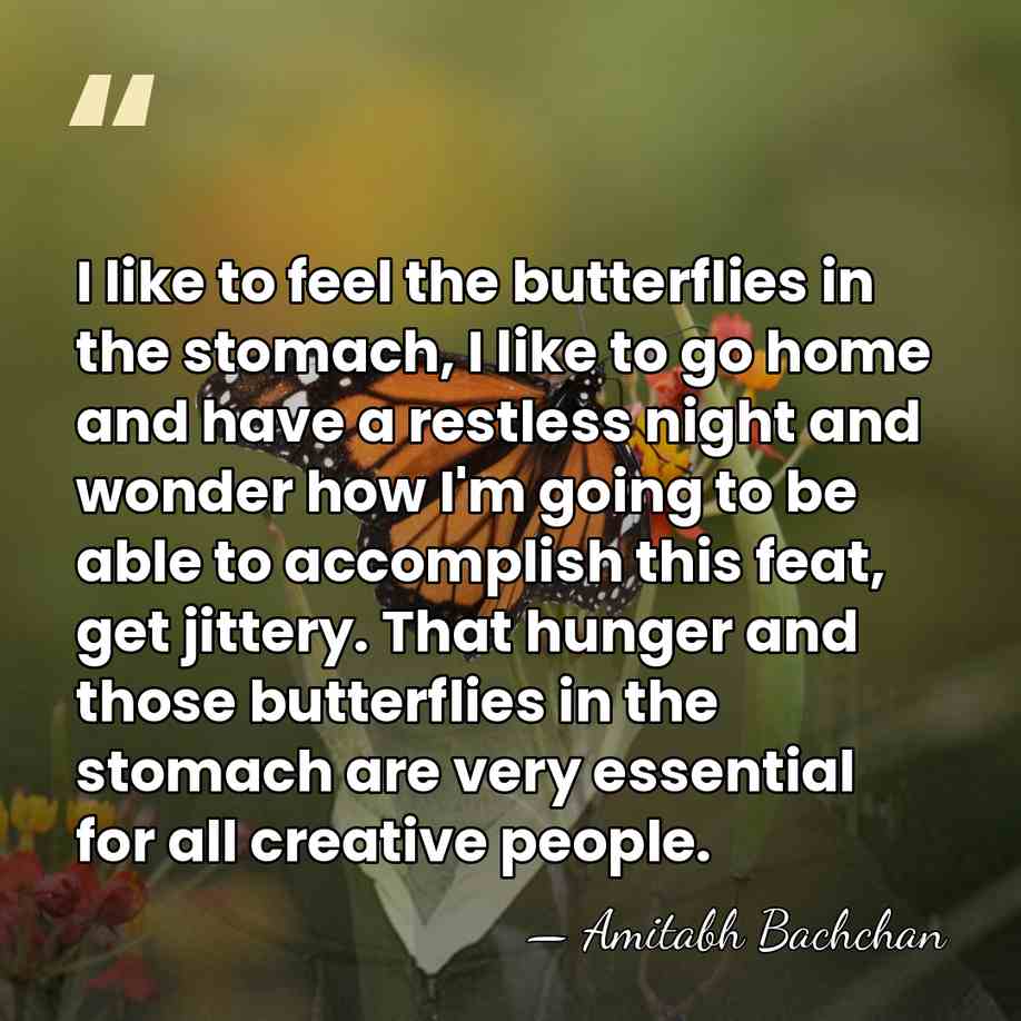 I like to feel the butterflies in the stomach, I like to&hellip; - Amitabh Bachchan