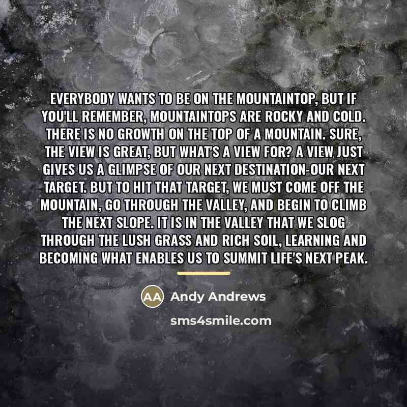 “Everybody wants to be on the mountaintop, but if you'll…” quote by Andy Andrews