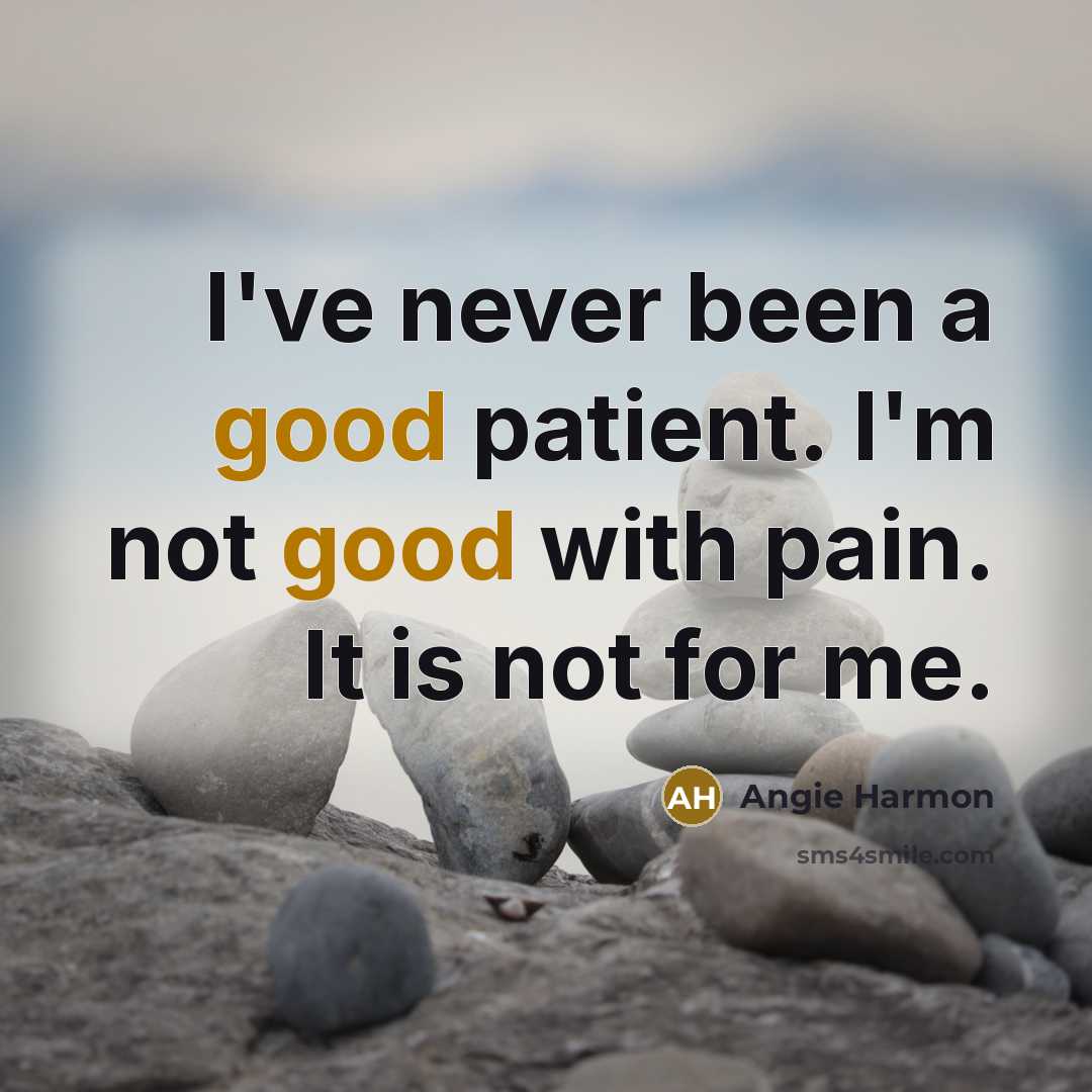 “I've never been a good patient. I'm not good with…” quote by Angie Harmon