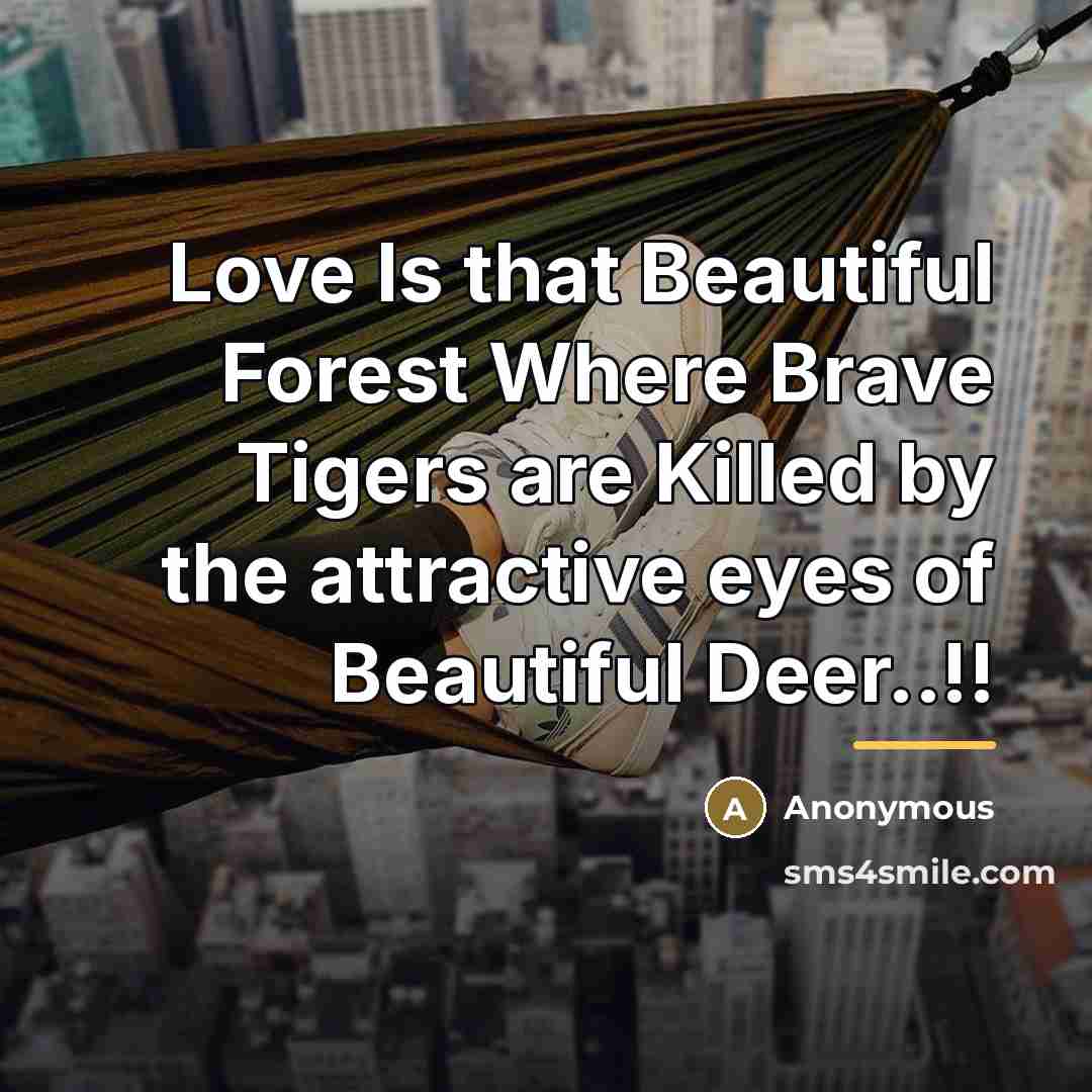“Love Is that Beautiful Forest Where Brave Tigers are Killed…” quote by Anonymous
