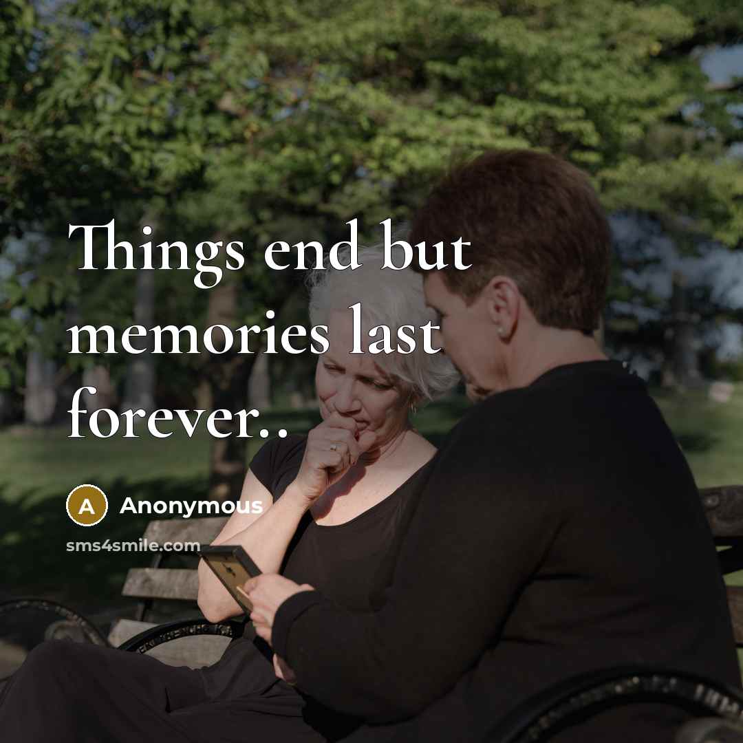 “Things end but memories last forever..” quote by Anonymous