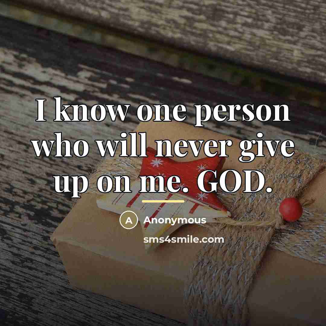 “I know one person who will never give up on…” quote by Anonymous