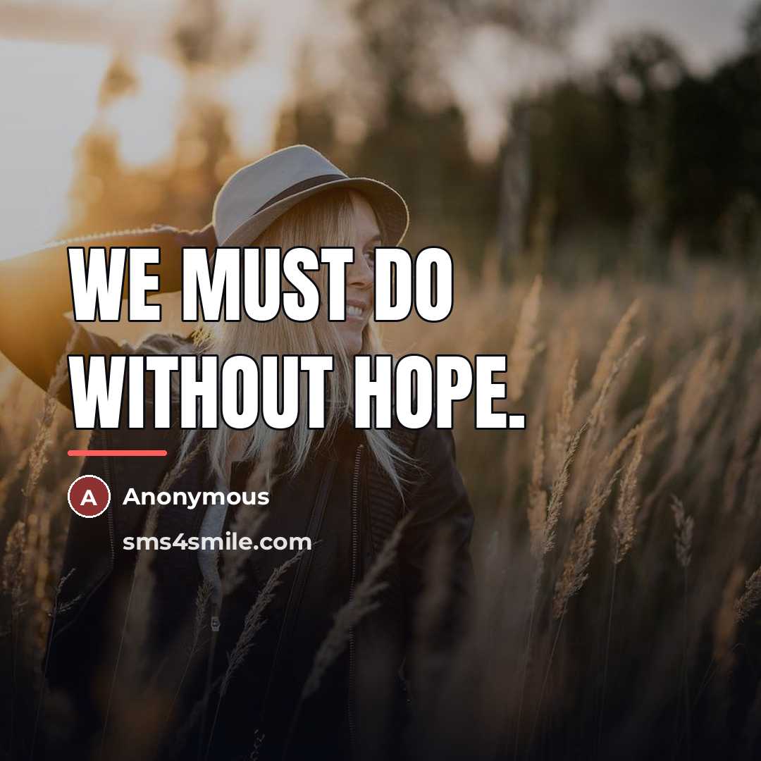“We must do without hope.…” quote by Anonymous