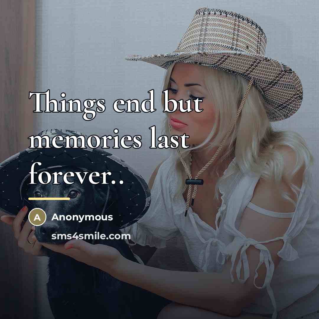 “Things end but memories last forever..…” quote by Anonymous