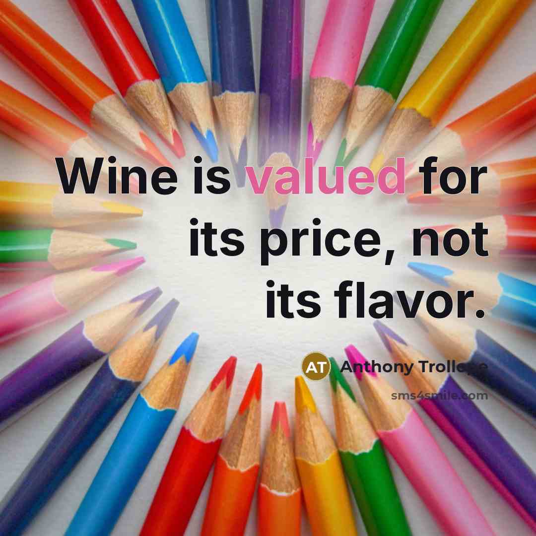 “Wine is valued for its price, not its flavor.…” quote by Anthony Trollope