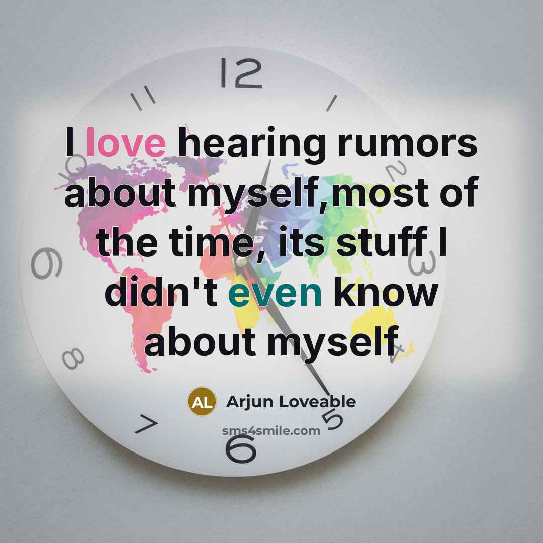 “I love hearing rumors about myself,most of the time, its…” quote by Arjun Loveable