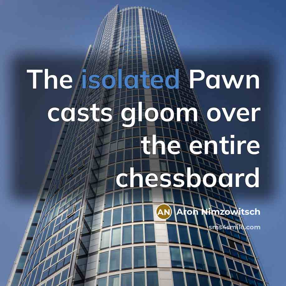 “The isolated Pawn casts gloom over the entire chessboard…” quote by Aron Nimzowitsch