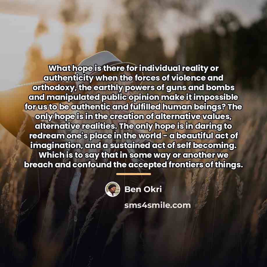 “What hope is there for individual reality or authenticity when…” quote by Ben Okri