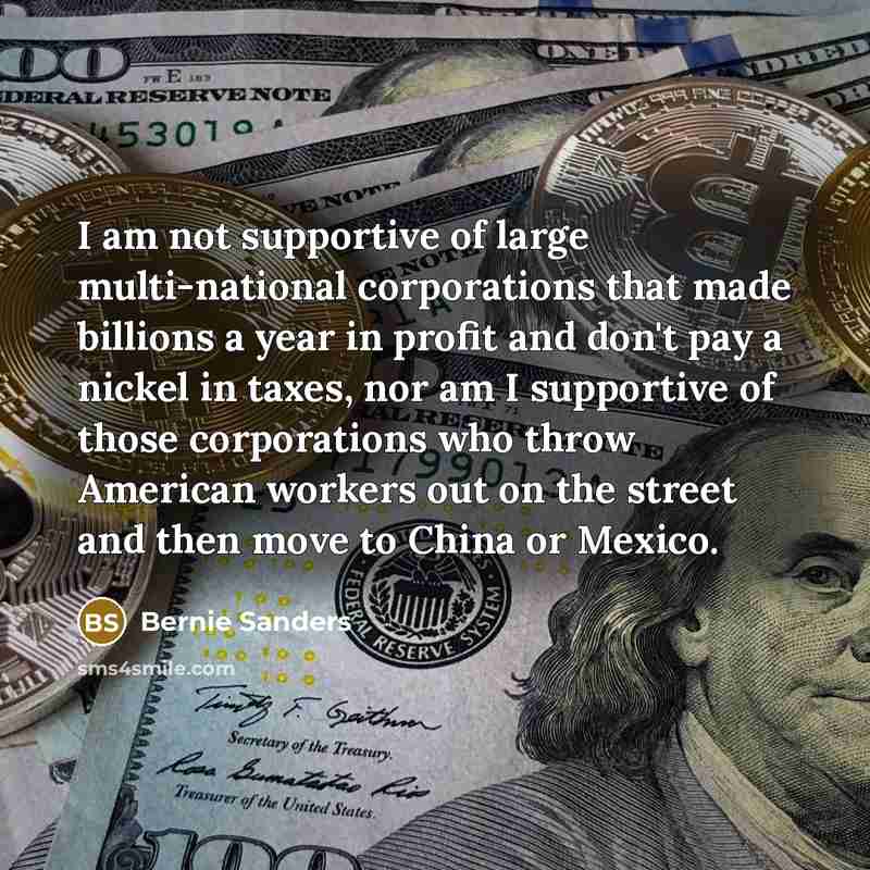 “I am not supportive of large multi-national corporations that made…” quote by Bernie Sanders