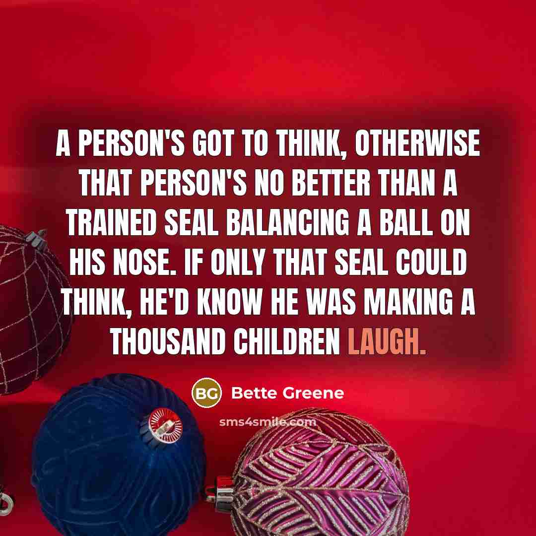 “A person's got to think, otherwise that person's no better…” quote by Bette Greene